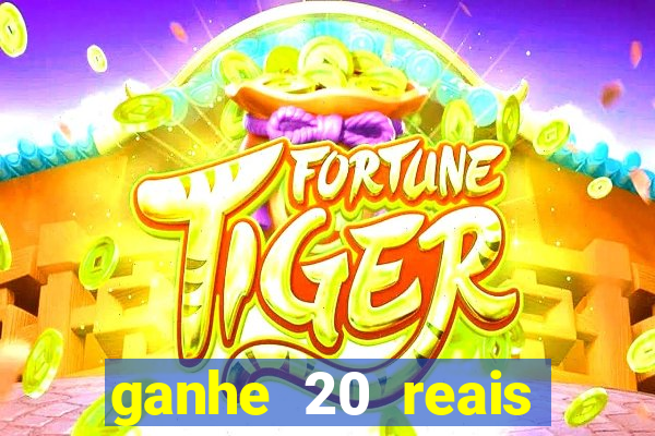 ganhe 20 reais para apostar cadastre